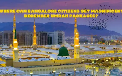 Where Can Bangalore Citizens Get Magnificent December Umrah Packages 2022?
